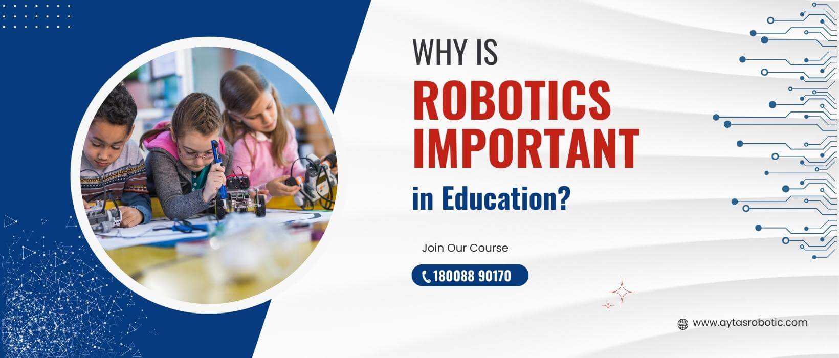 Read more about the article Why is Robotics Important in Education?